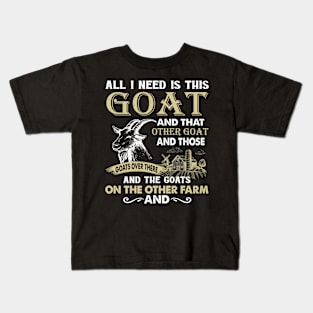 All I Need Is This Goat And That Goat And Those Goats Over There Kids T-Shirt